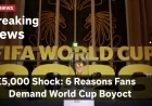 £5,000 Shock: 6 Reasons Fans Demand World Cup Boycott