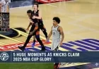 5 Huge Moments as Knicks Claim 2025 NBA Cup Glory