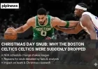 Christmas Day Snub Why the Boston Celtics Were Suddenly Dropped
