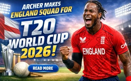 Archer Makes England Squad for T20 World Cup 2026