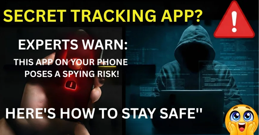 Is Your Phone’s App Secretly Tracking You? Find Out Now