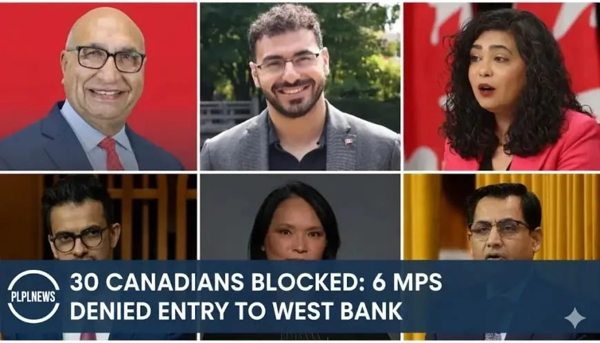 30 Canadians Blocked: 6 MPs Denied Entry to West Bank
