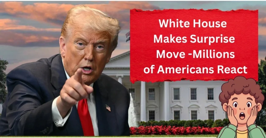 "White House Makes Surprise Move"-Millions of Americans React