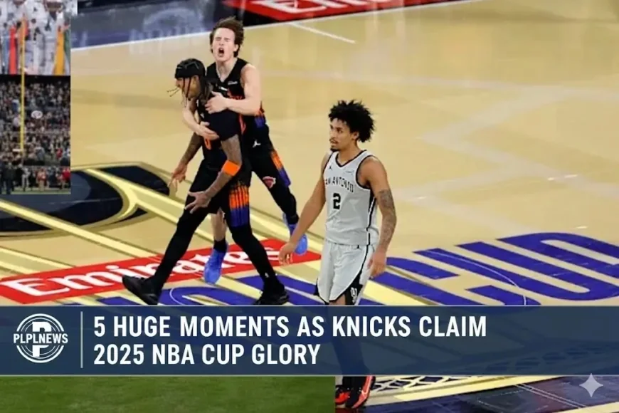 5 Huge Moments as Knicks Claim 2025 NBA Cup Glory