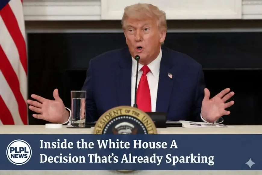 Inside the White House A Decision That’s Already Sparking
