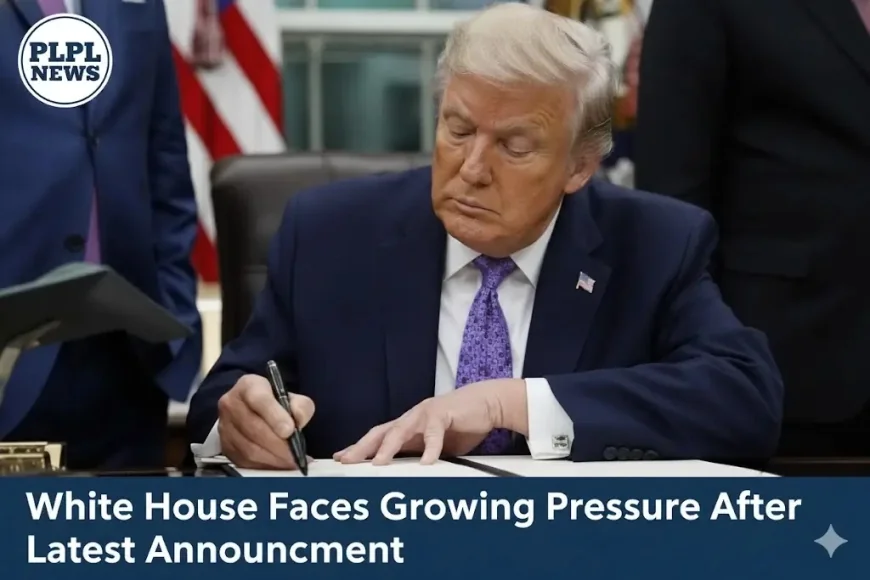 White House Faces Growing Pressure After Latest Announcement