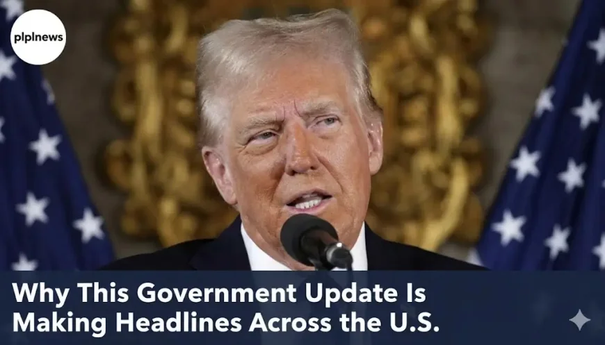 Why This Government Update Is Making Headlines Across the U.S
