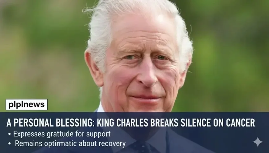 A Personal Blessing: King Charles Breaks Silence on Cancer