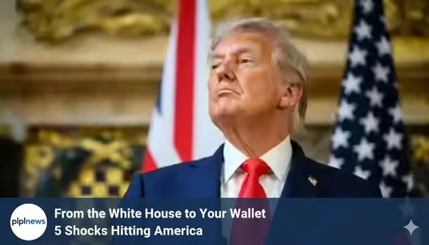 From the White House to Your Wallet 5 Shocks Hitting America