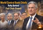 World Central Bank Chiefs Rally Behind Fed Chair Powell