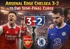 Arsenal Edge Chelsea 3-2 to End Semi-Final Curse