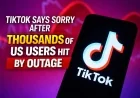 TikTok Says Sorry After Thousands of US Users Hit by Outage