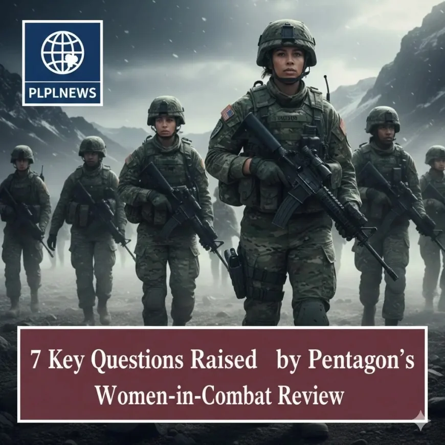 7 Key Questions Raised by Pentagon’s Women-in-Combat Review