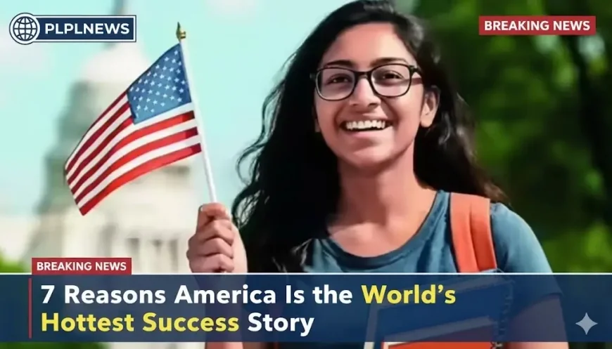 7 Reasons America Is the World’s Hottest Success Story