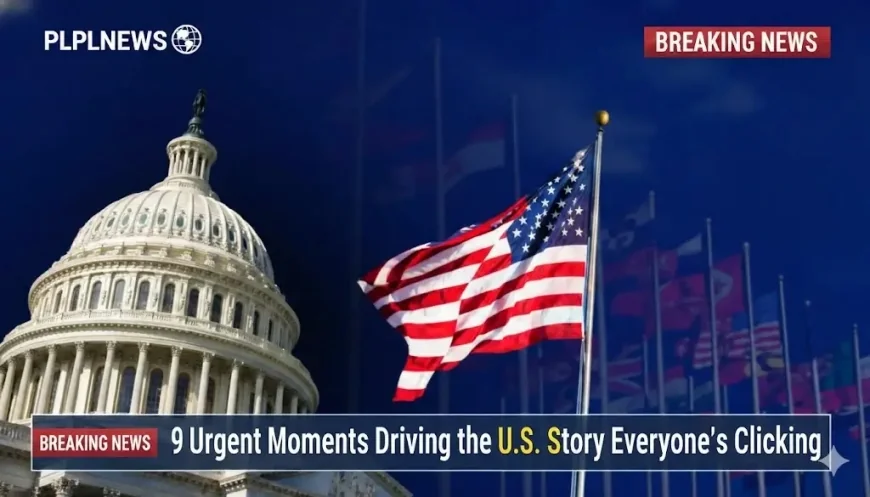 9 Urgent Moments Driving the U.S. Story Everyone’s Clicking