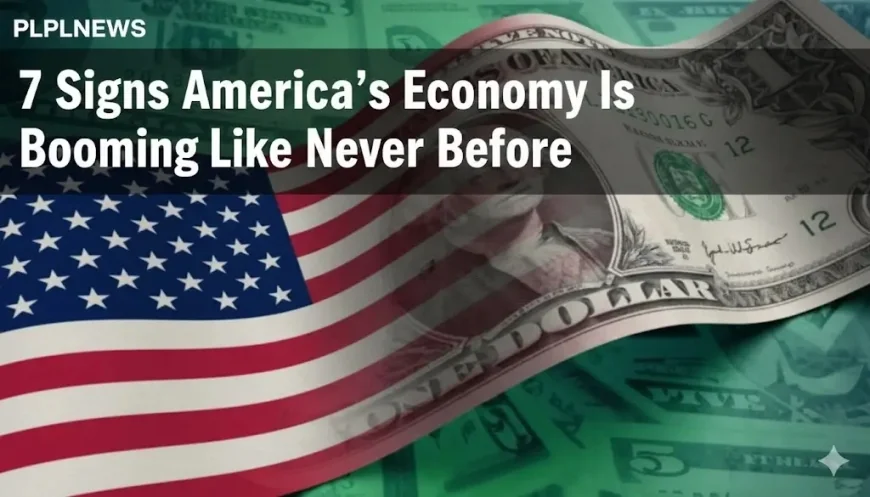 7 Signs America’s Economy Is Booming Like Never Before