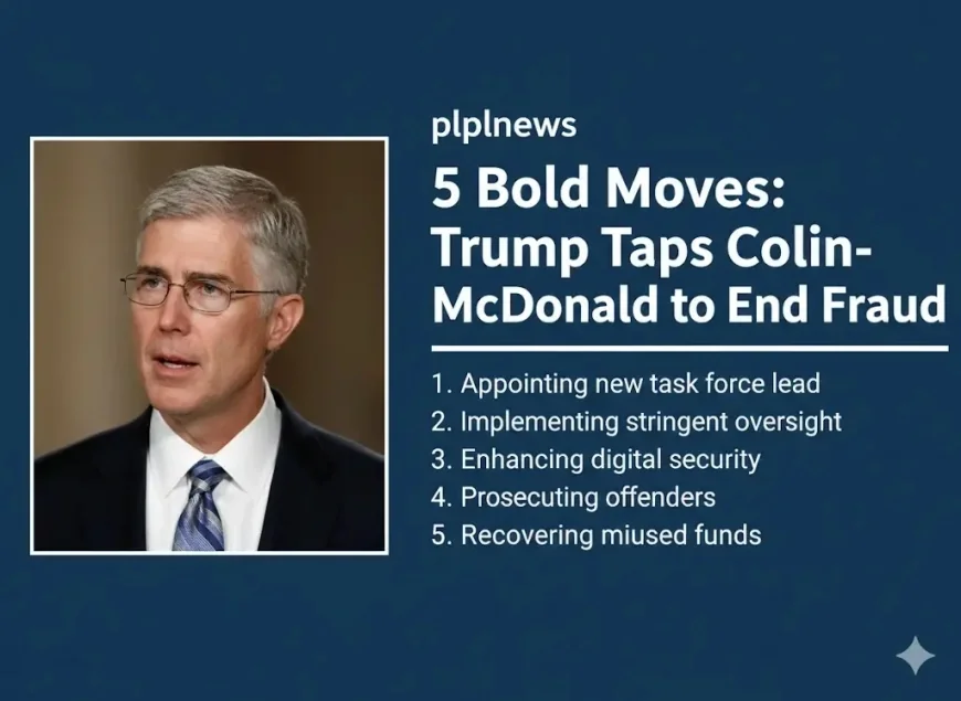 5 Bold Moves: Trump Taps Colin McDonald to End Fraud