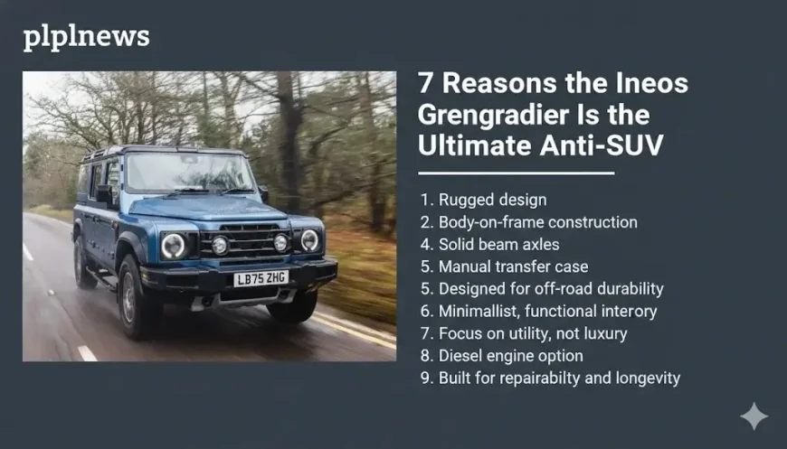 9 Reasons the Ineos Grenadier Is the Ultimate Anti-SUV