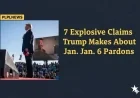 7 Explosive Claims Trump Makes About Jan. 6 Pardons