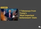 7 Takeaways From Trump’s ‘Most Important Achievement’ Claim