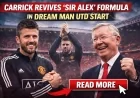 Carrick Revives ‘Sir Alex’ Formula in Dream Man Utd Start