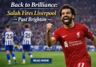 Back to Brilliance: Salah Fires Liverpool Past Brighton