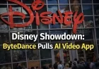 Disney Showdown: ByteDance Pulls AI Video App