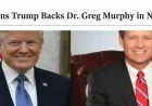 7 Reasons Trump Backs Dr. Greg Murphy in NC-03