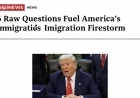 6 Raw Questions Fuel America’s Immigration Firestorm
