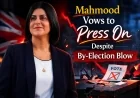 Mahmood Vows to Press On Despite By-Election Blow