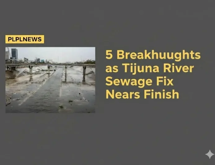 5 Breakthroughs as Tijuana River Sewage Fix Nears Finish
