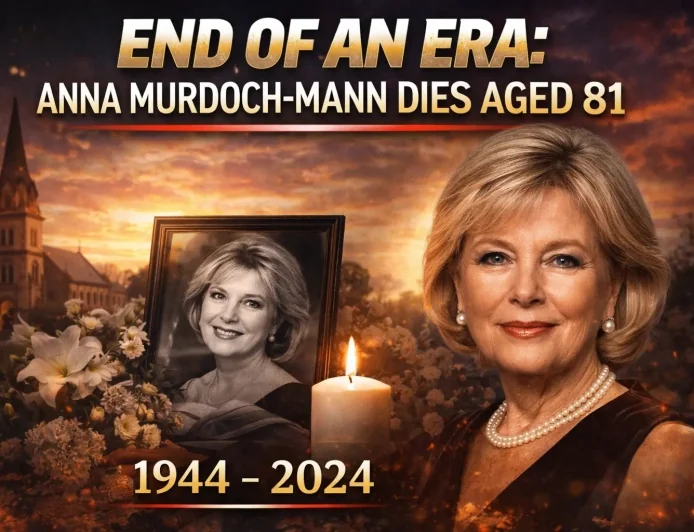 End of an Era: Anna Murdoch-Mann Dies Aged 81