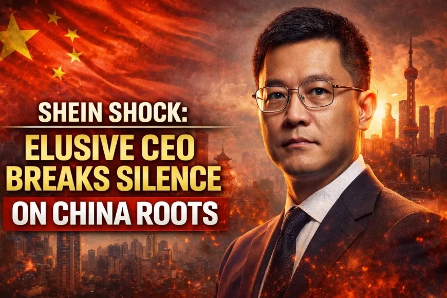 Shein Shock: Elusive CEO Breaks Silence on China Roots