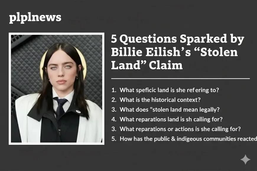 5 Questions Sparked by Billie Eilish’s “Stolen Land” Claim