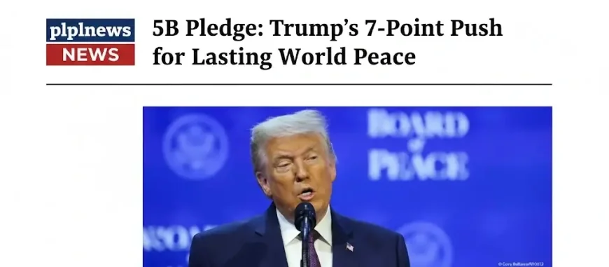 $5B Pledge: Trump’s 7-Point Push for Lasting World Peace