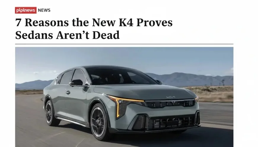 7 Reasons the New Kia K4 Proves Sedans Aren’t Dead