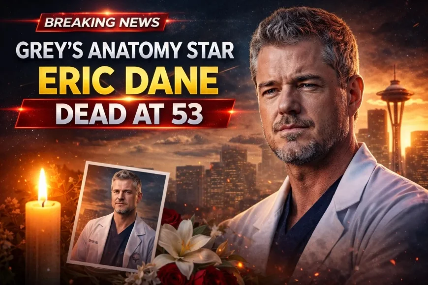 Grey’s Anatomy Star Eric Dane Dead at 53
