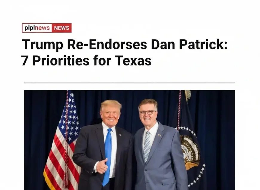 Trump Re-Endorses Dan Patrick: 7 Priorities for Texas