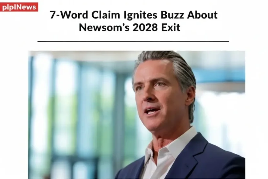 7-Word Claim Ignites Buzz About Newsom’s 2028 Exit