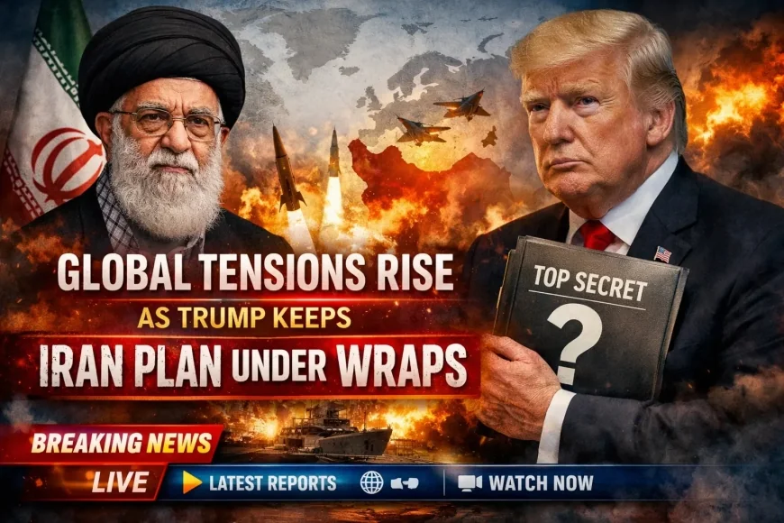 Global Tensions Rise as Trump Keeps Iran Plan Under Wraps