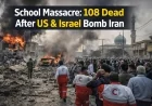 School Massacre: 108 Dead After US & Israel Bomb Iran