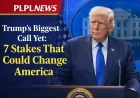 Trump’s Biggest Call Yet: 7 Stakes That Could Change America