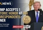 Trump Accepts 1 Historic Honor at WH Correspondents Dinner