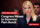 Epstein Probe: Congress Moves to Summon Pam Bondi