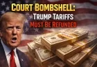 Court Bombshell: Trump Tariffs Must Be Refunded
