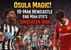 Osula Magic! 10-Man Newcastle End Man Utd’s Unbeaten Run
