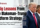 5 Big Lessons From the Blakeman–Trump Midterm Strategy