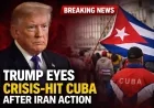 Trump Eyes Crisis-Hit Cuba After Iran Action