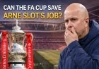 Can the FA Cup Save Arne Slot’s Job?