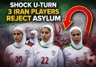 Shock U-Turn: 3 Iran Players Reject Asylum